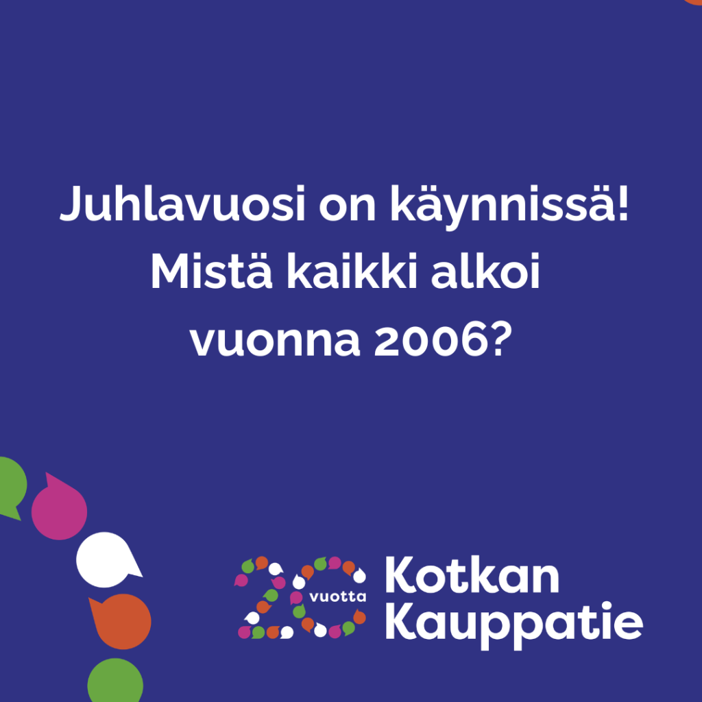 Kotkan Kauppatie täyttää tänä vuonna 20 vuotta! Mistä kaikki alkoi vuonna 2006?